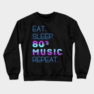 eat sleep 80'S MUSIC repeat Crewneck Sweatshirt